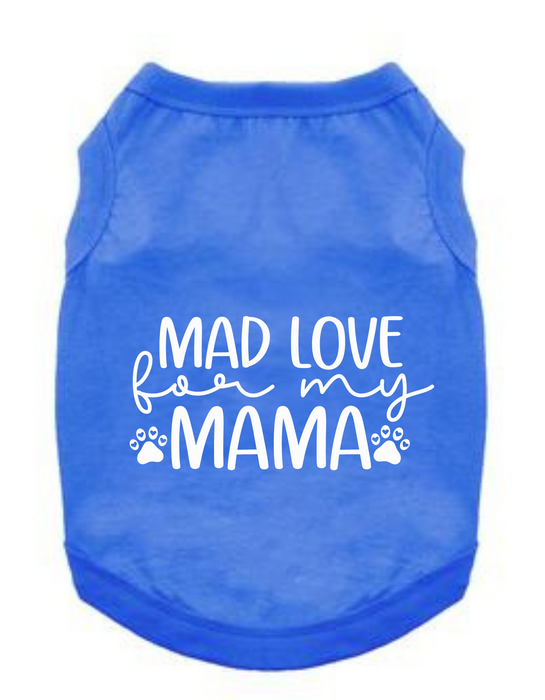 Funny Graphic Dog T- Shirt: Mad Love Mama