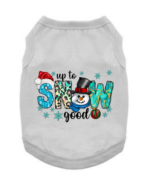Christmas Funny Dog T-Shirt: Up To Snow Good