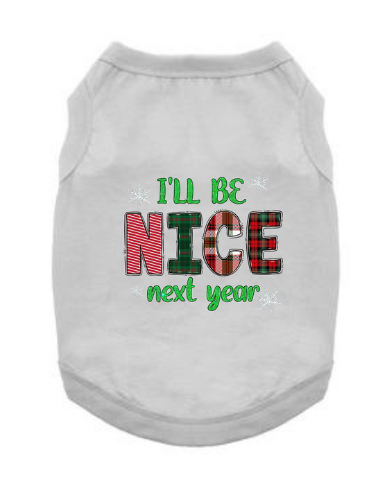 Christmas Funny Dog T-Shirt: I'll Be Nice Next Year