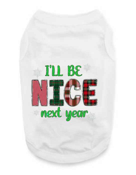 Christmas Funny Dog T-Shirt: I'll Be Nice Next Year