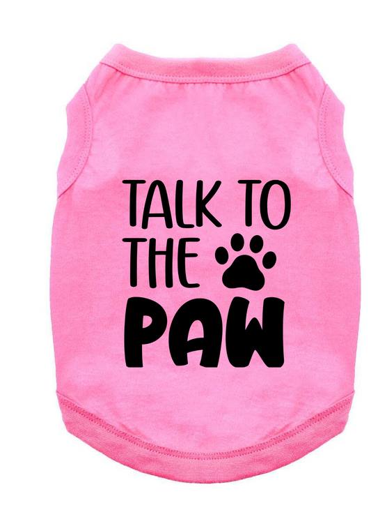 Funny Graphic Dog T- Shirt: Talk To The Paw