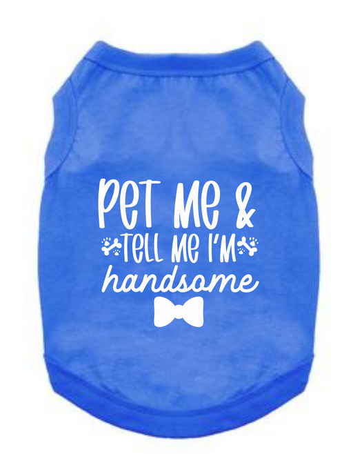 Funny Graphic Dog T- Shirt: Tell Me I'm Handsome