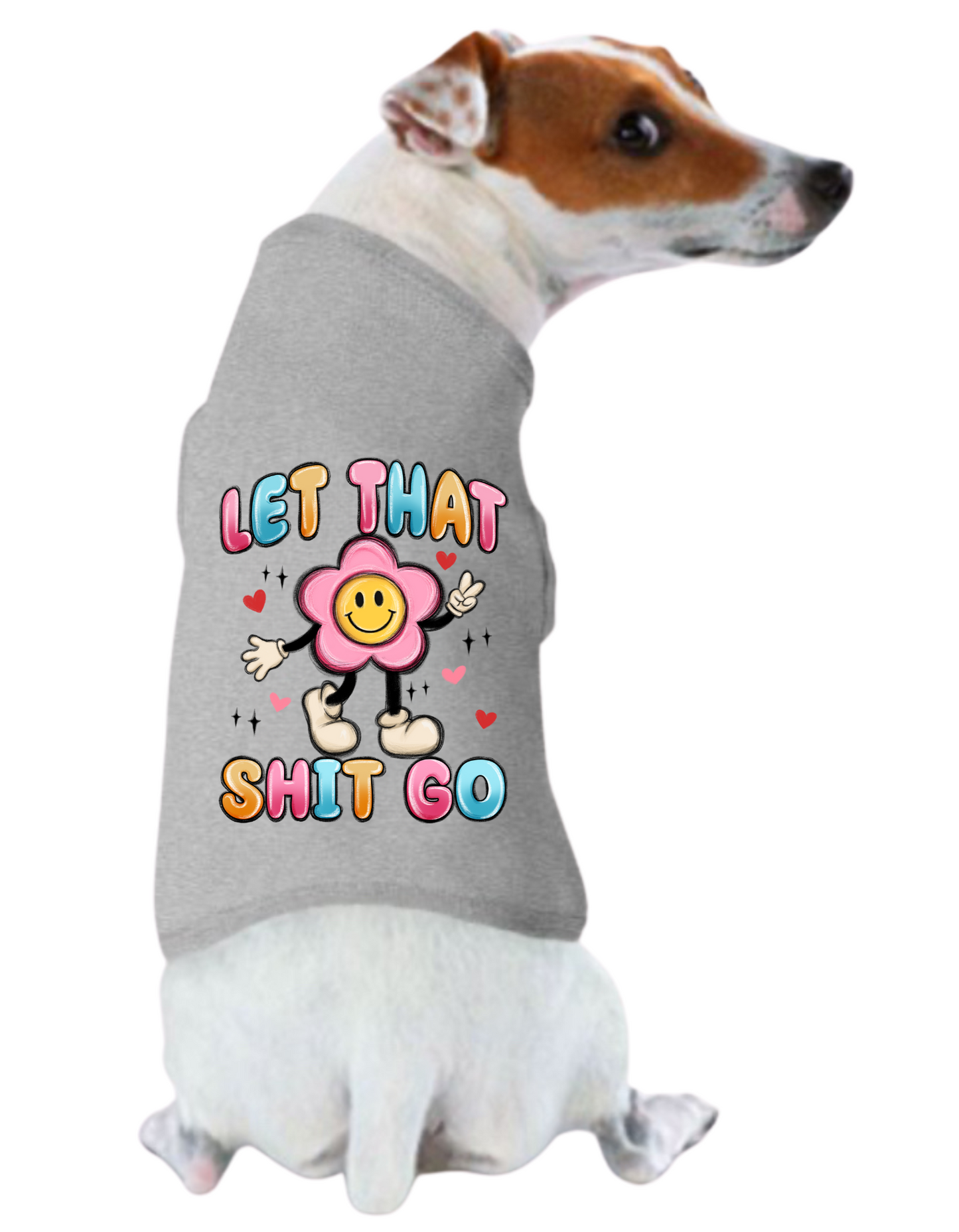 Funny Graphic Dog T- Shirt: Let That Shit Go