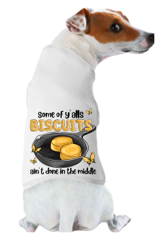 Funny Graphic Dog T- Shirt: Some of Y'all Biscuits