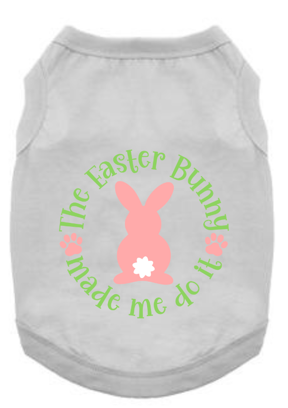 Easter Tee Shirts: Bunny Made Me Do It