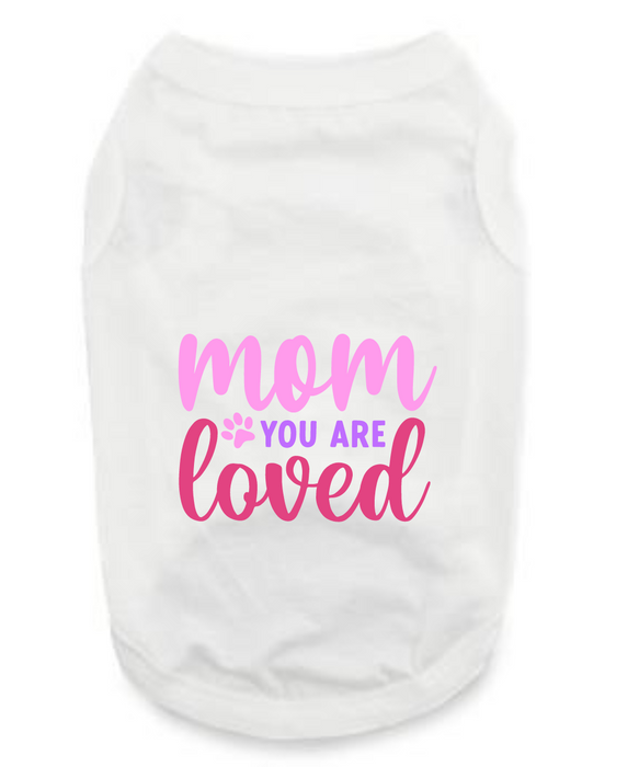 Mother Day's T-Shirts: Mom You Are The Loved